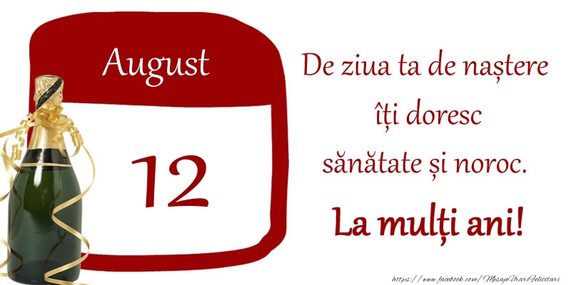 Felicitari de 12 August - 12 August - De ziua ta de nastere iti doresc sanatate si noroc. La multi ani!