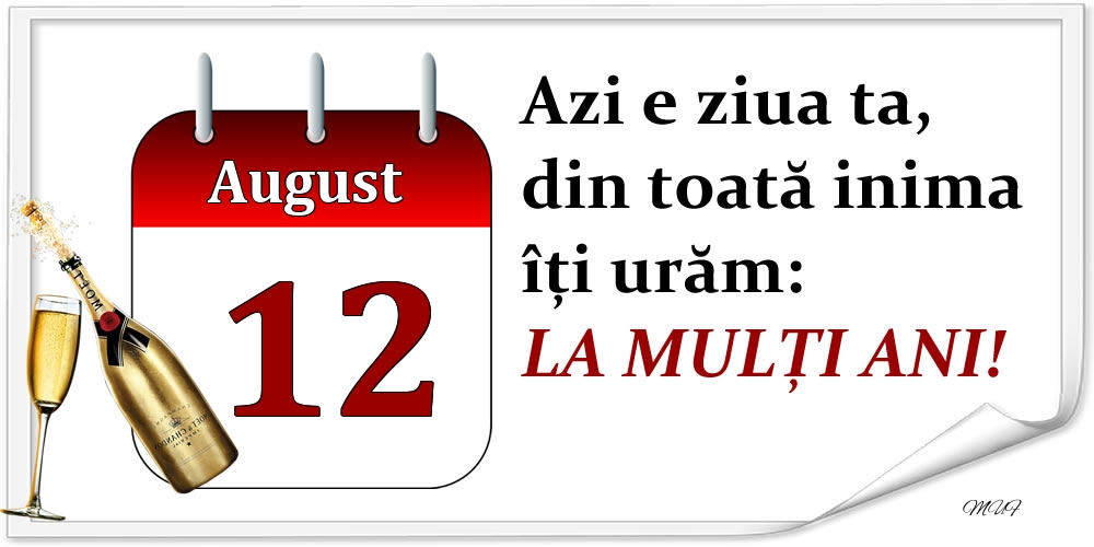 Felicitari de 12 August - August 12 Azi e ziua ta, din toată inima îți urăm: LA MULȚI ANI!