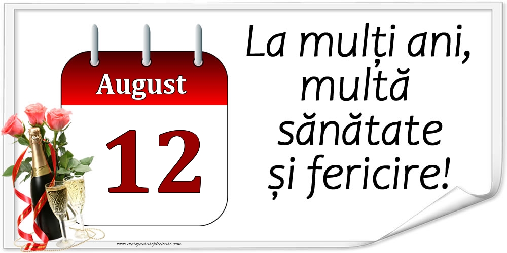 Felicitari de 12 August - La mulți ani, multă sănătate și fericire! - 12.August
