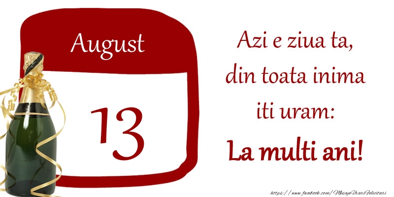 Felicitari de 13 August - August 13 Azi e ziua ta, din toata inima iti uram: La multi ani!