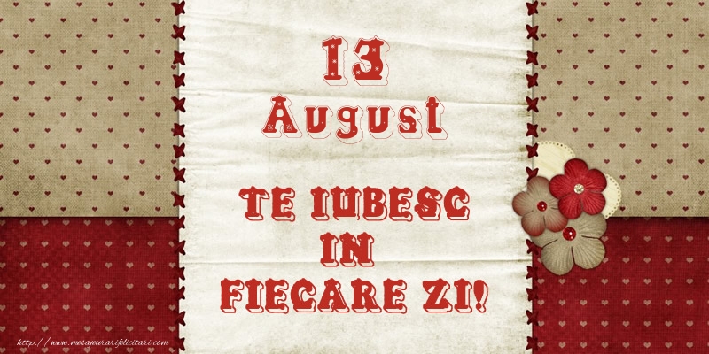 Felicitari de 13 August - Astazi este 13 August si vreau sa-ti amintesc ca te iubesc!
