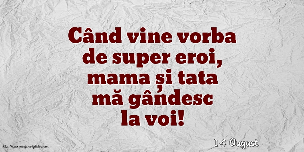 Felicitari de 14 August - 14 August - Când vine vorba de super eroi, mama și tata mă gândesc la voi!