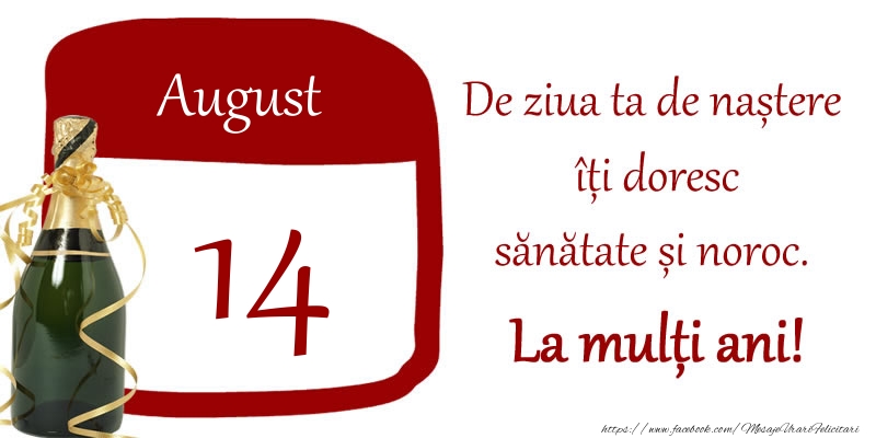 Felicitari de 14 August - 14 August - De ziua ta de nastere iti doresc sanatate si noroc. La multi ani!