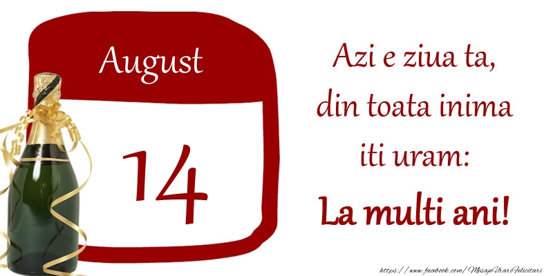 Felicitari de 14 August - August 14 Azi e ziua ta, din toata inima iti uram: La multi ani!