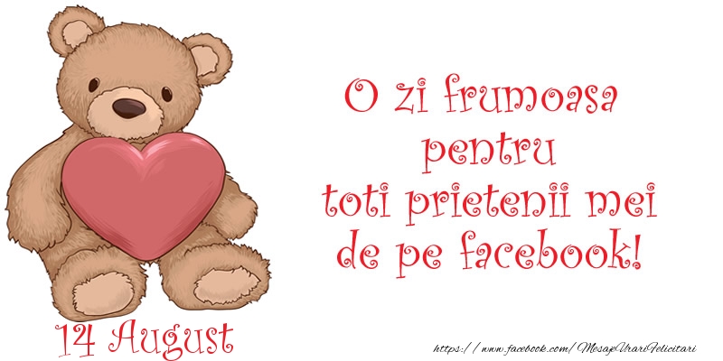 Felicitari de 14 August - O zi frumoasa pentru toti prietenii mei de pe facebook!