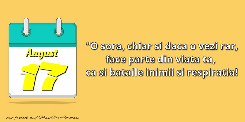 Felicitari de 17 August - O soră, chiar şi dacă o vezi rar, face parte din viata ta, ca şi bătăile inimii şi respiraţia! 17August