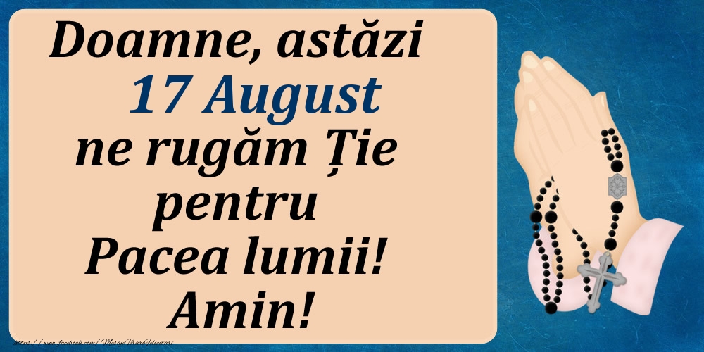 17 August, Ne rugăm pentru Pacea lumii!