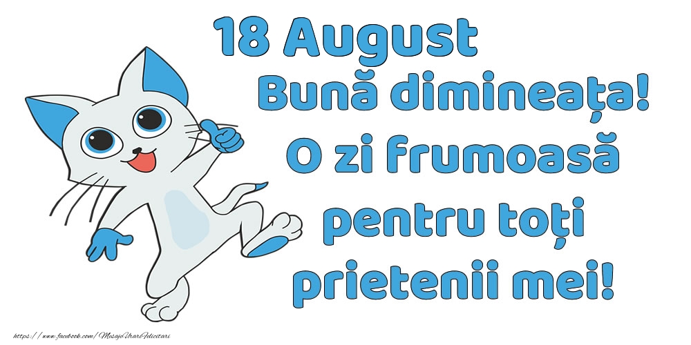 Felicitari de 18 August - 18 August: Bună dimineața! O zi frumoasă pentru toți prietenii mei!