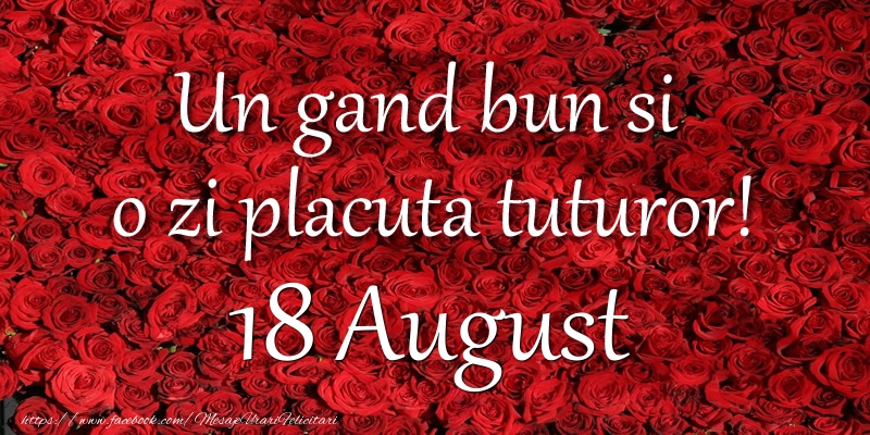 Un gand bun si  o zi placuta tuturor! August 18