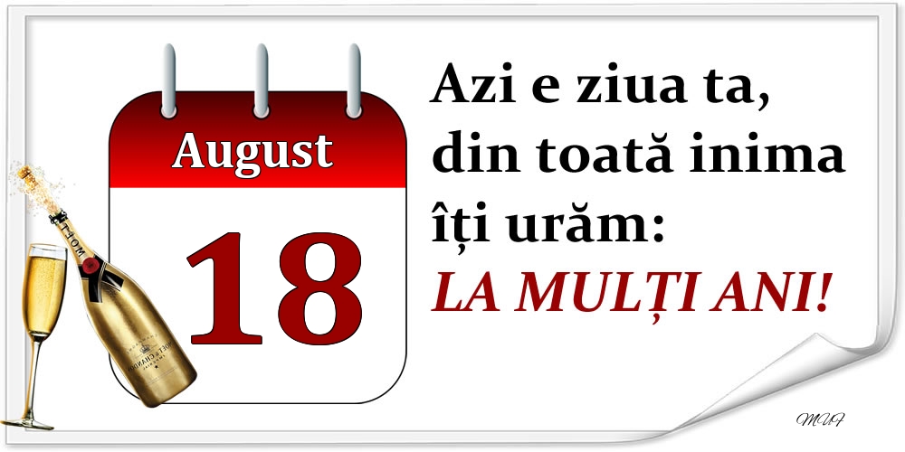 Felicitari de 18 August - August 18 Azi e ziua ta, din toată inima îți urăm: LA MULȚI ANI!