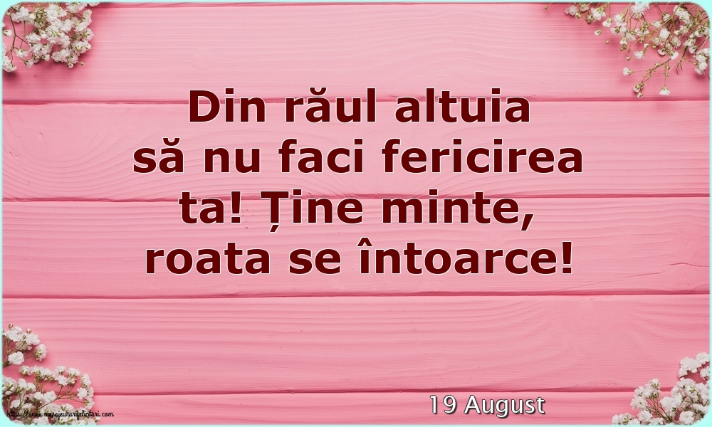 Felicitari de 19 August - 19 August - Din răul altuia să nu faci fericirea ta!