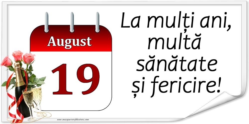 Felicitari de 19 August - La mulți ani, multă sănătate și fericire! - 19.August