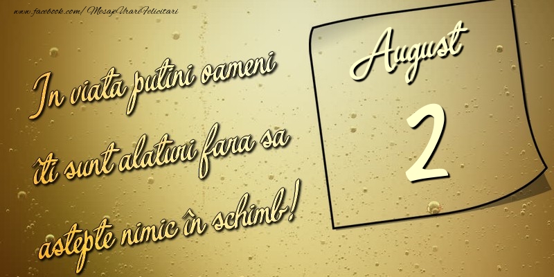 Felicitari de 2 August - In viata puţini oameni îti sunt alături fara sa astepte nimic în schimb! 2 August