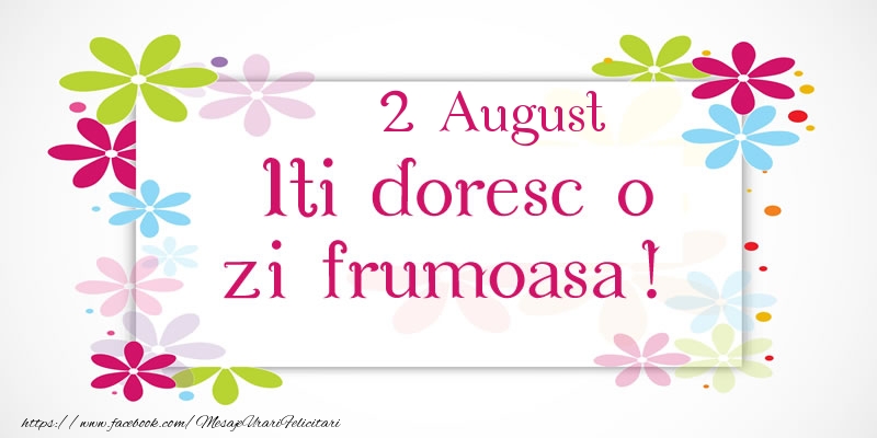 Felicitari de 2 August - August 2 Iti doresc o zi frumoasa!