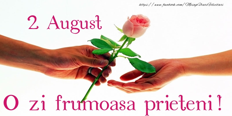 Felicitari de 2 August - 2 August O zi frumoasa prieteni!