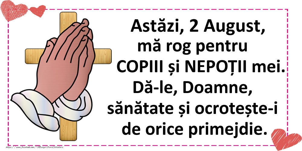 Felicitari de 2 August - Astăzi, 2 August, mă rog pentru COPIII și NEPOȚII mei.