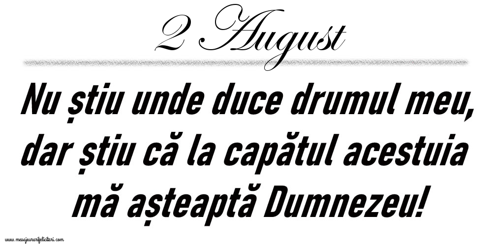 2 August Nu știu unde duce drumul meu...