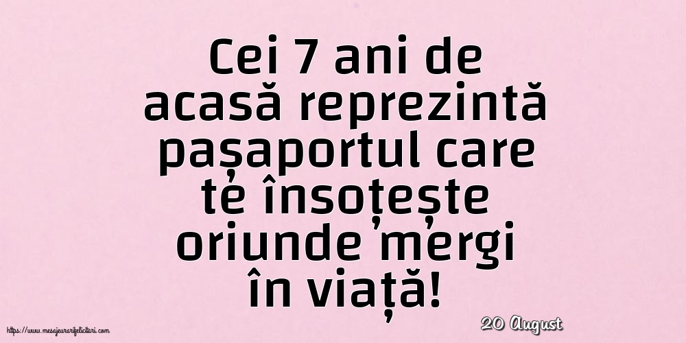 Felicitari de 20 August - 20 August - Cei 7 ani de acasă reprezintă pașaportul