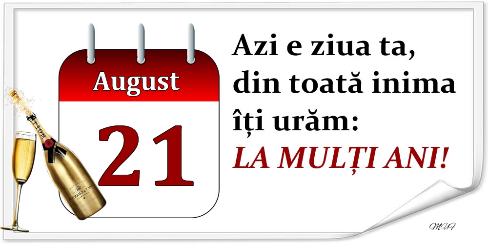 August 21 Azi e ziua ta, din toată inima îți urăm: LA MULȚI ANI!