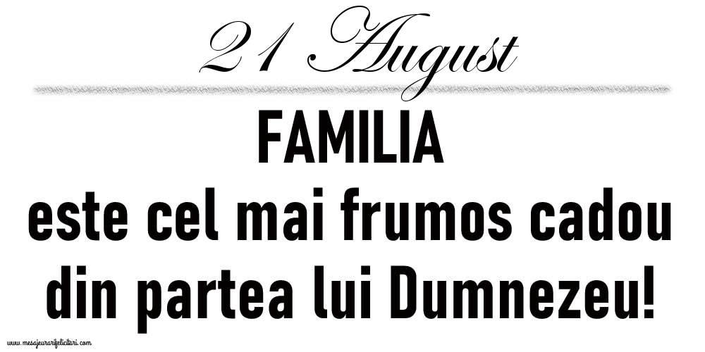 21 August FAMILIA este cel mai frumos cadou din partea lui Dumnezeu!