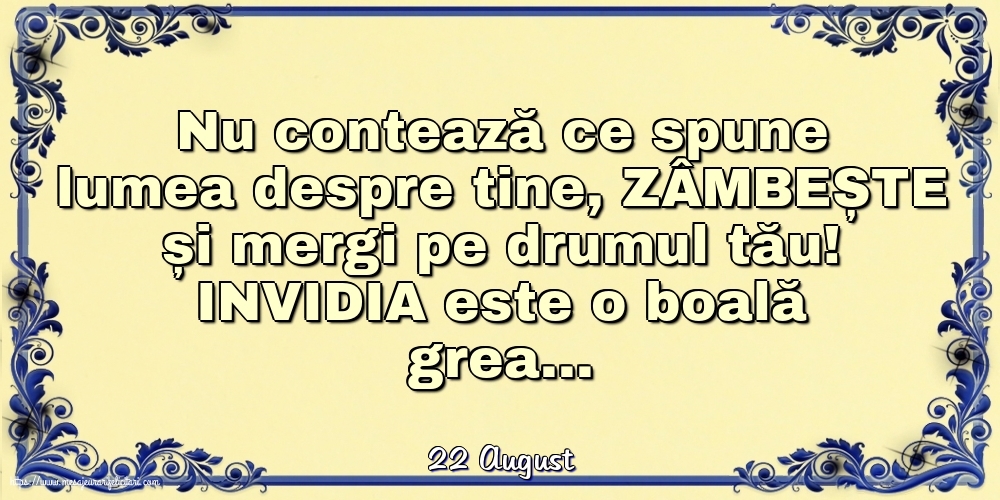 Felicitari de 22 August - 22 August - Nu contează ce spune lumea despre tine