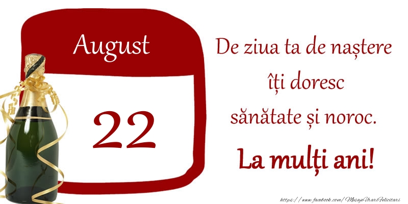 Felicitari de 22 August - 22 August - De ziua ta de nastere iti doresc sanatate si noroc. La multi ani!