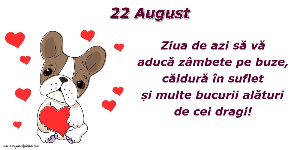 Felicitari de 22 August - Ziua de azi să vă aducă zâmbete pe buze, căldură în suflet și multe bucurii alături de cei dragi!