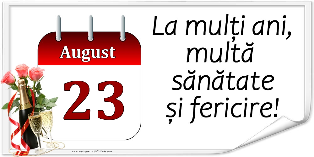 Felicitari de 23 August - La mulți ani, multă sănătate și fericire! - 23.August