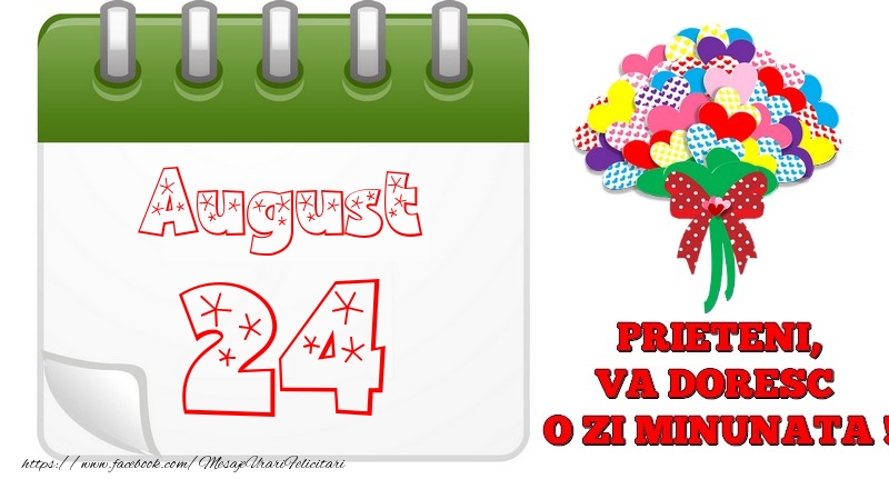 August 24  PRIETENI, VA DORESC  O ZI MINUNATA !