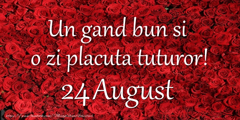 Un gand bun si  o zi placuta tuturor! August 24