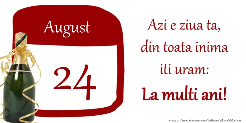 Felicitari de 24 August - August 24 Azi e ziua ta, din toata inima iti uram: La multi ani!