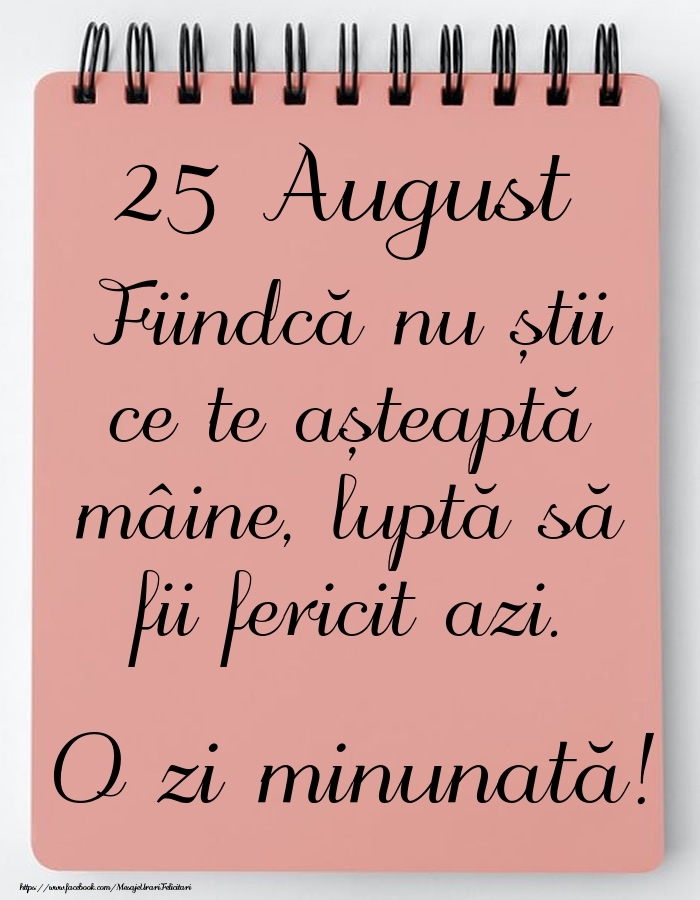 Felicitari de 25 August - Mesajul zilei -  25 August - O zi minunată!