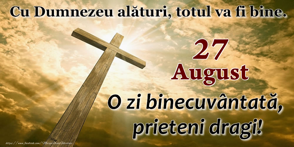 Felicitari de 27 August - 27 August - O zi binecuvântată, prieteni dragi!