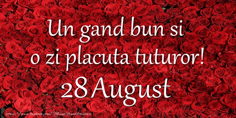 Un gand bun si  o zi placuta tuturor! August 28