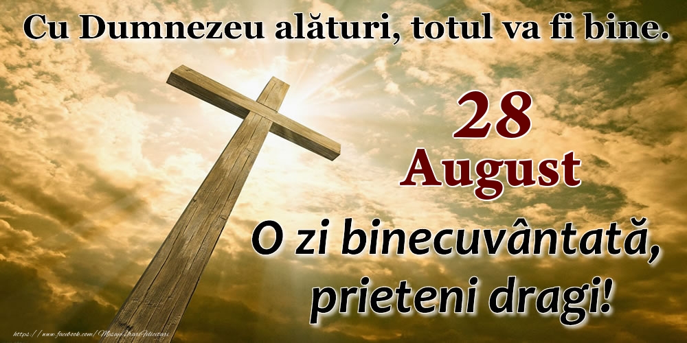 Felicitari de 28 August - 28 August - O zi binecuvântată, prieteni dragi!
