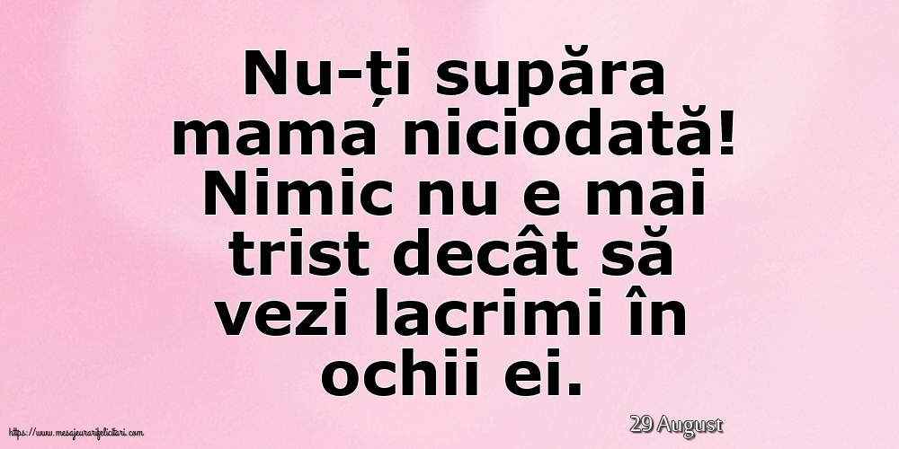 Felicitari de 29 August - 29 August - Nu-ți supăra mama niciodată!