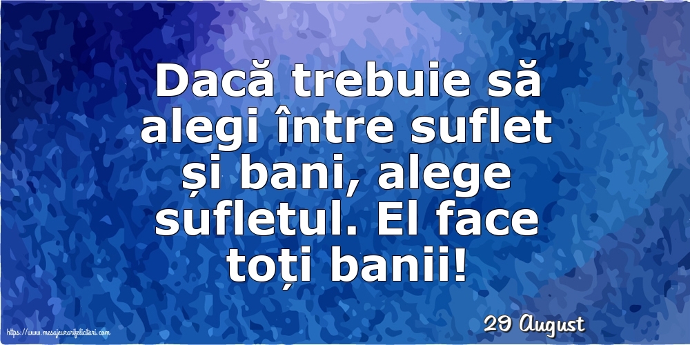 Felicitari de 29 August - 29 August - Dacă trebuie să alegi între suflet și bani