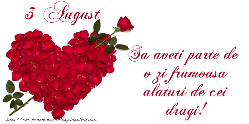 Felicitari de 3 August - Sa aveti parte de o zi frumoasa alaturi de cei dragi!