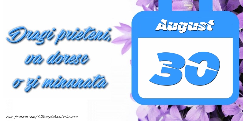 August 30 Dragi prieteni, va doresc o zi minunata