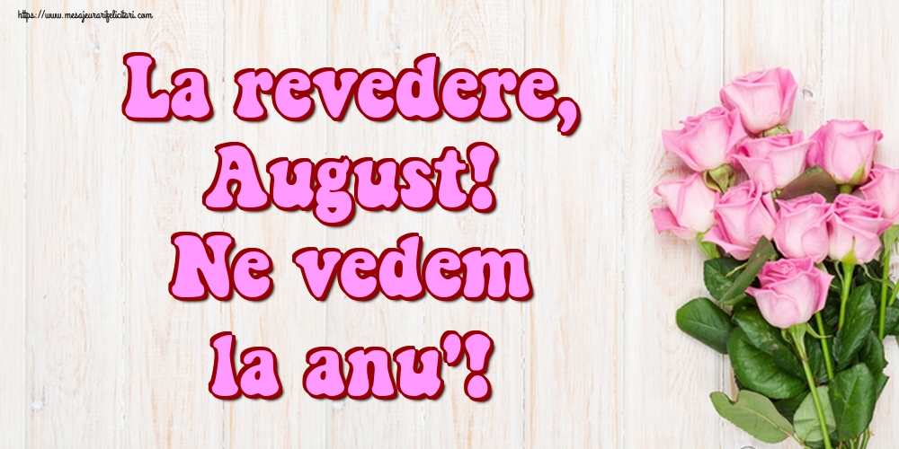 Felicitari de 31 August - La revedere, August! Ne vedem la anu'!