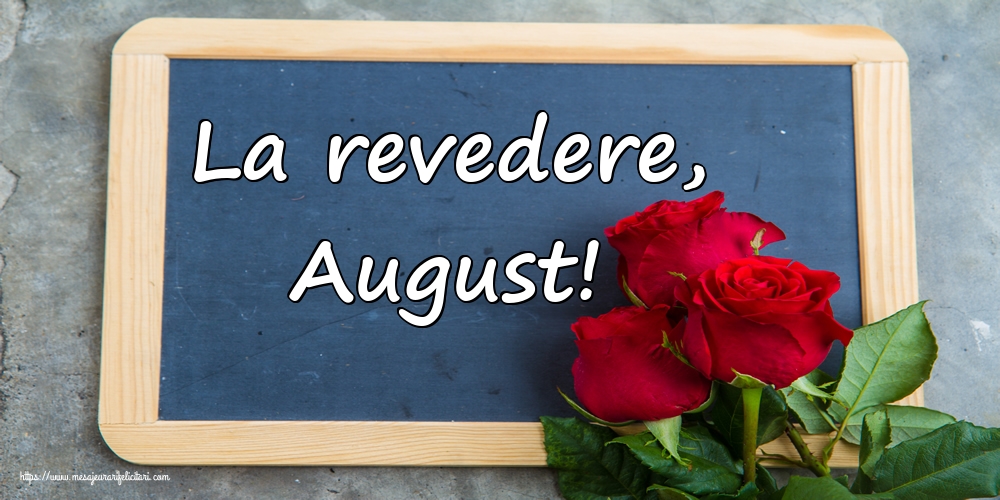 Felicitari de 31 August - La revedere, August!