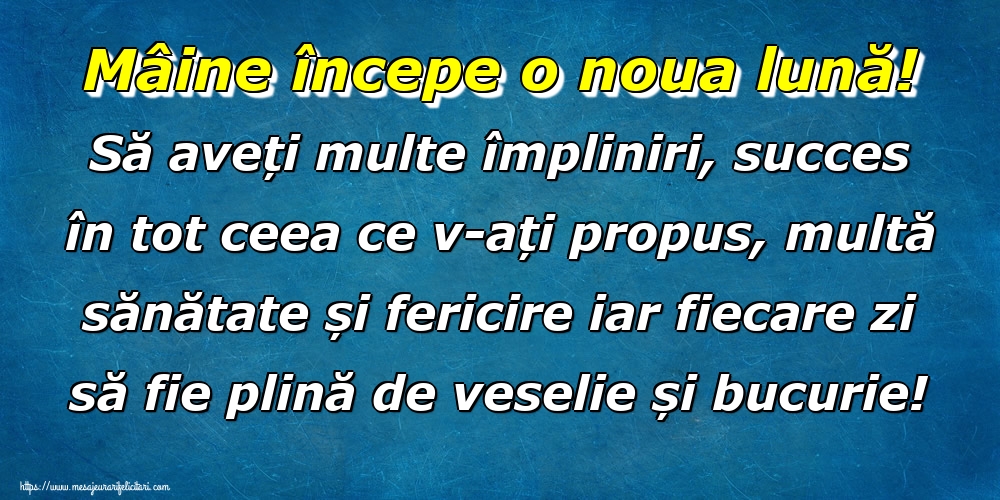 Felicitari de 31 August - Mâine începe o noua lună! Să aveți multe împliniri, succes în tot ceea ce v-ați propus, multă sănătate și fericire iar fiecare zi să fie plină de veselie și bucurie!