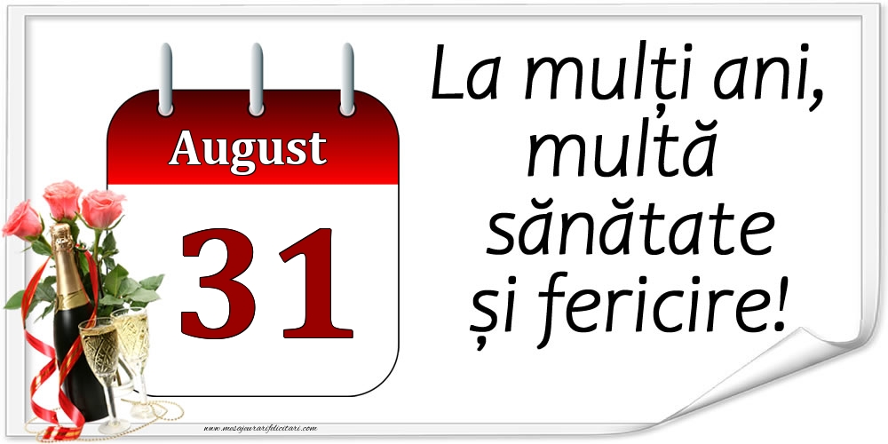 Felicitari de 31 August - La mulți ani, multă sănătate și fericire! - 31.August