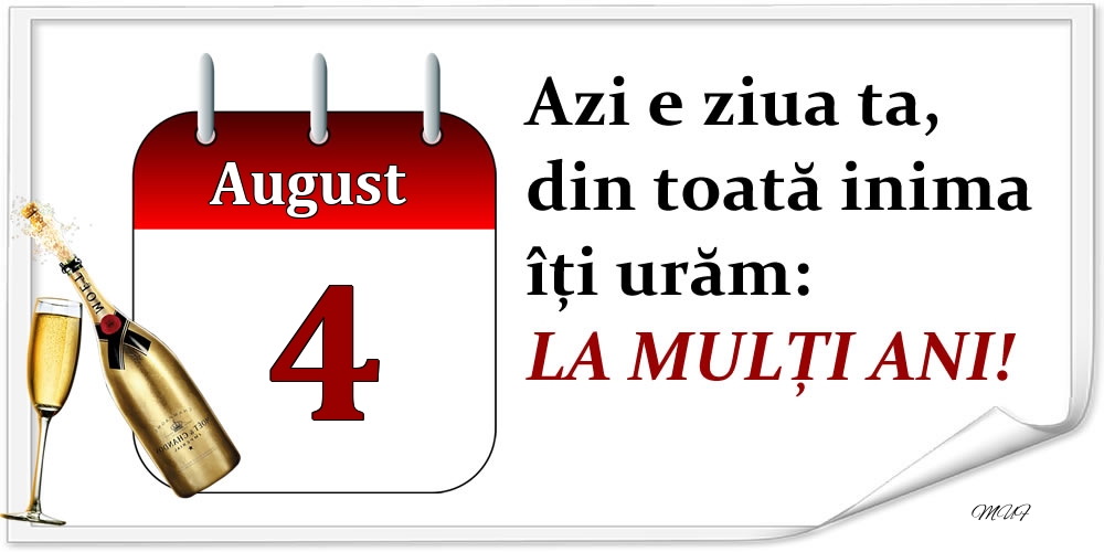 August 4 Azi e ziua ta, din toată inima îți urăm: LA MULȚI ANI!