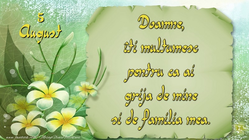 Doamne, îţi mulţumesc pentru că ai grijă de mine şi de familia mea.  5August
