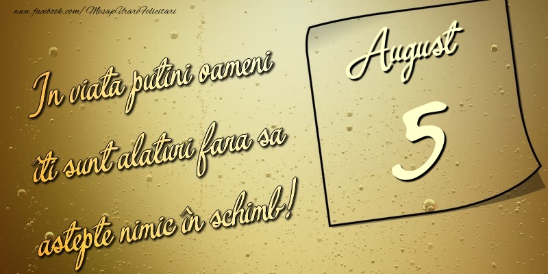 In viata puţini oameni îti sunt alături fara sa astepte nimic în schimb! 5 August