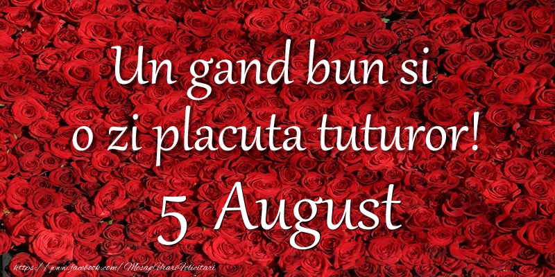 Un gand bun si  o zi placuta tuturor! August 5