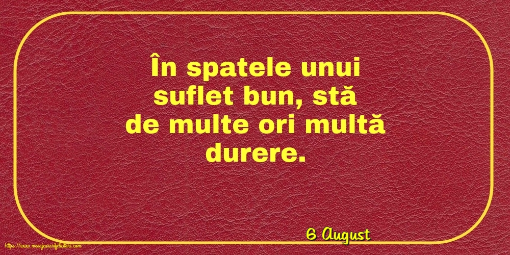Felicitari de 6 August - 6 August - În spatele unui suflet bun