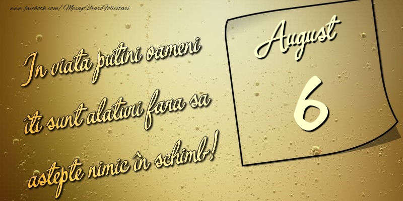 In viata puţini oameni îti sunt alături fara sa astepte nimic în schimb! 6 August