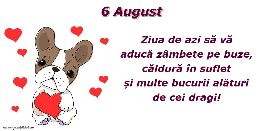 Felicitari de 6 August - Ziua de azi să vă aducă zâmbete pe buze, căldură în suflet și multe bucurii alături de cei dragi!
